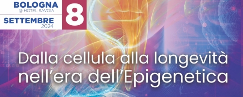 CONGRESSO DALLA CELLULA ALLA LONGEVITA’ NELL’ERA DELLA EPIGENETICA